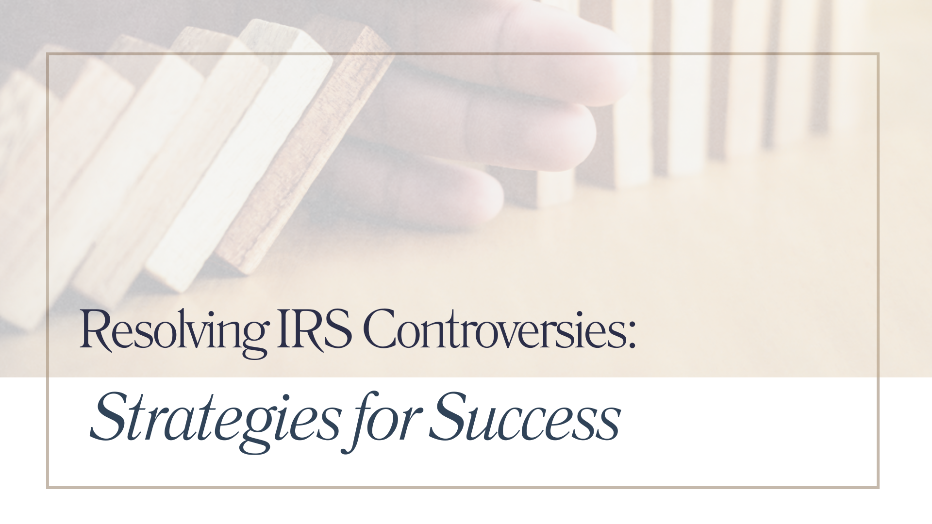 Featured image for “Resolving IRS Controversies: Strategies for Success”