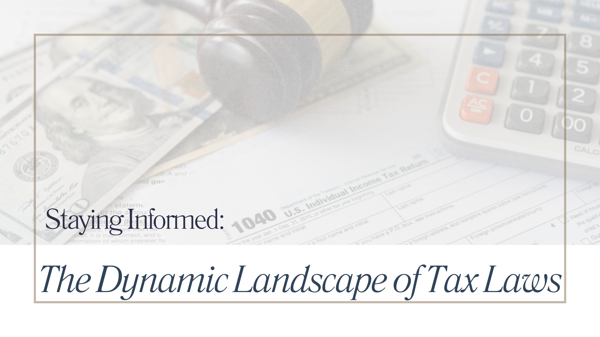Featured image for “Staying Informed: The Dynamic Landscape of Tax Laws”
